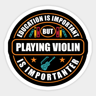 Education Is Important But Playing Violin Is Importanter Sticker